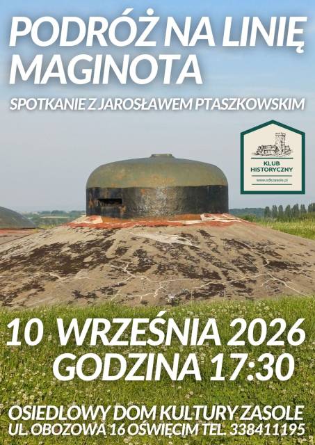 Klub Historyczny ODK Zasole: spotkanie z Jarosławem Ptaszkowskim pt. „Podróż na Linię Maginota”